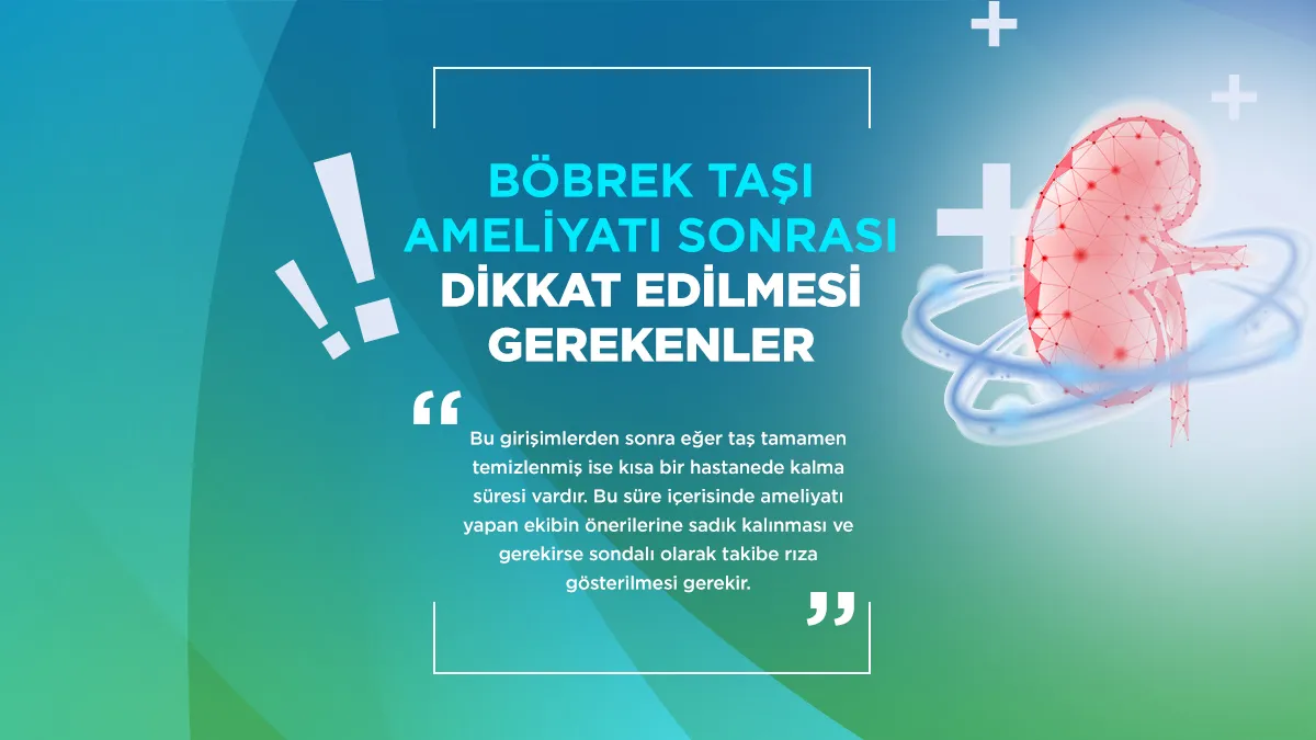 Böbrek taşı ameliyatı sonrası iyileşme süreci