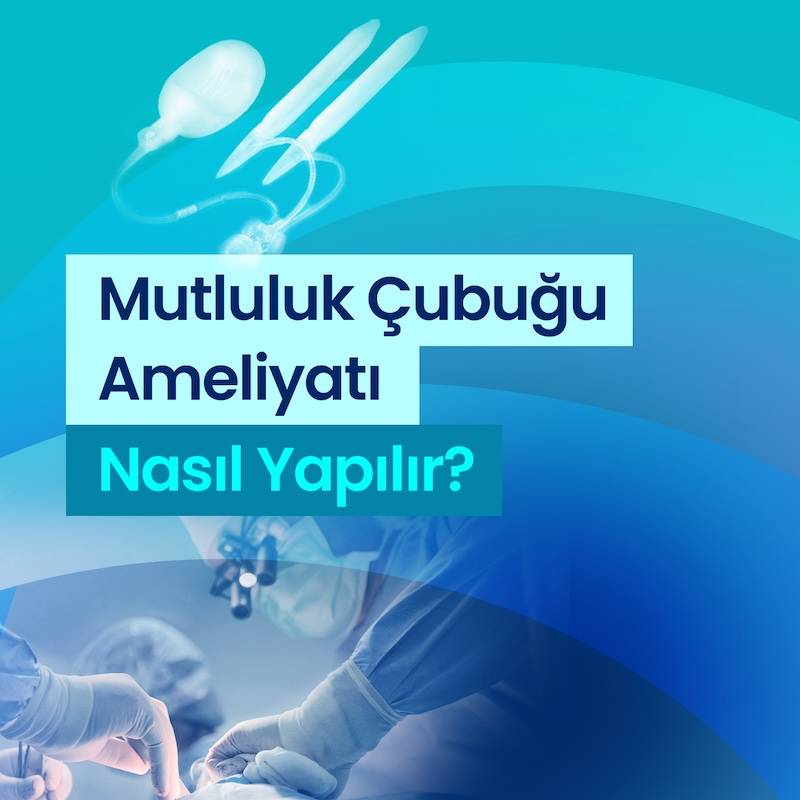 mutluluk cubugu ameliyati nasil yapilir