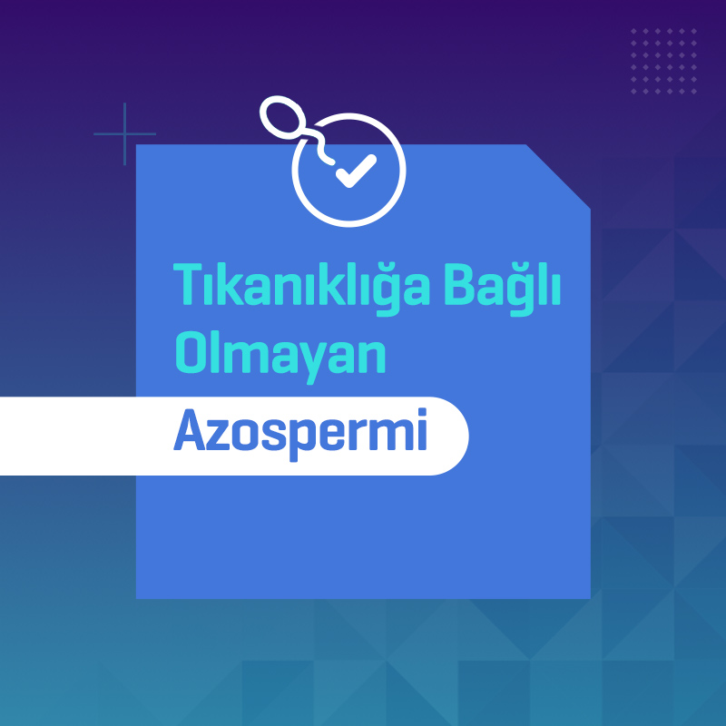 tikanikliga bagli olmayan azospermi